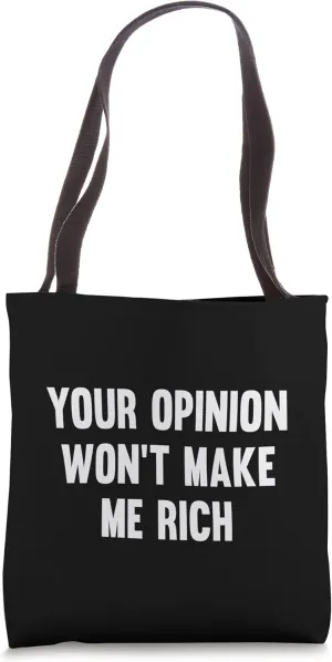 Your Opinion Won't Make Me Rich Tote Bag