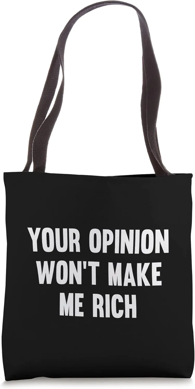 Your Opinion Won't Make Me Rich Tote Bag